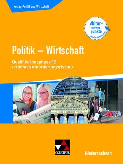 Kolleg Politik und Wirtschaft – Niedersachsen – neu / Kolleg Politik u. Wirtschaft NI Qualiphase 12 (eA) von Ringe,  Kersten, Thiedig,  Oliver, Weber,  Jan, Wessel,  Bernd