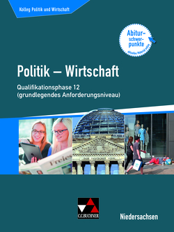 Kolleg Politik und Wirtschaft – Niedersachsen – neu / Kolleg Politik u. Wirtschaft NI Qualiphase 12 (gA) von Ringe,  Kersten, Thiedig,  Oliver, Weber,  Jan, Wessel,  Bernd