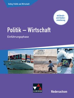 Kolleg Politik und Wirtschaft – Niedersachsen – neu / Kolleg Politik und Wirtschaft NI Einführungsphase von Knapp,  Stefan, Podes,  Stephan, Ringe,  Kersten, Weber,  Jan