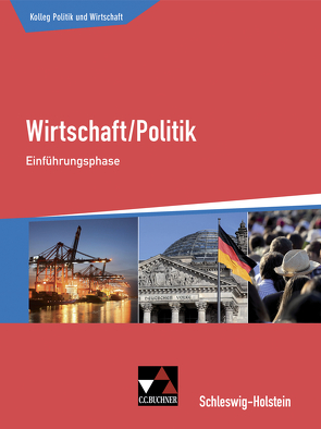 Kolleg Politik und Wirtschaft – Schleswig-Holstein / Kolleg Politik und Wirtschaft S-H Einführungsphase von Apitz,  Janika, Benzmann,  Stephan, Betz,  Christine, Hamm-Reinöhl,  Andreas, Hecht,  Dörthe, Hitzler,  Anita, Müller,  Erik, Podes,  Stephan, Riedel,  Hartwig, Ringe,  Kersten, Straub,  Jürgen, Tschirner,  Martina, Volkert,  Thomas