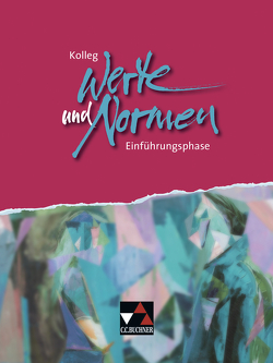 Kolleg Werte und Normen – neu / Kolleg Werte und Normen. Einführungsphase von Czelinski-Uesbeck,  Michael, Gerlach,  Marcel, Gottschalk,  Jürn, Heil,  Benjamin, Pörschke,  Tim, Winter,  Stefanie