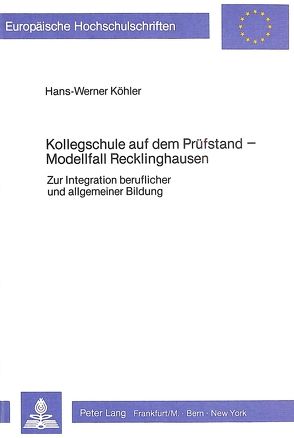 Kollegschule auf dem Prüfstand- Modellfall Recklinghausen von Köhler,  Hans-Werner