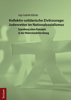 Kollektiv-solidarische Zivilcourage: Judenretter im Nationalsozialismus von Klützke,  Anja-Isabelle