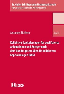 Kollektive Kapitalanlagen für qualifizierte Anlegerinnen und Anleger nach dem Bundesgesetz über die kollektiven Kapitalanlagen (KAG) von Eichhorn,  Alexander