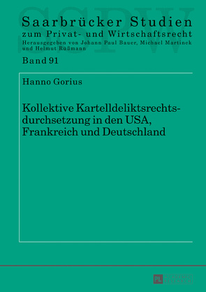 Kollektive Kartelldeliktsrechtsdurchsetzung in den USA, Frankreich und Deutschland von Gorius,  Hanno