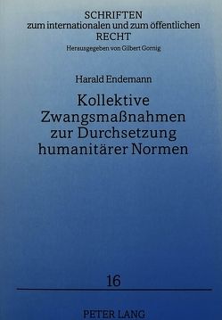 Kollektive Zwangsmaßnahmen zur Durchsetzung humanitärer Normen von Endemann,  Harald