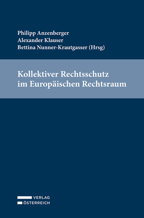 Kollektiver Rechtsschutz im Europäischen Rechtsraum von Anzenberger,  Philip, Klauser,  Alexander, Nunner-Krautgasser,  Bettina