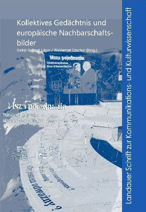 Kollektives Gedächtnis und europäische Nachbarschaftsbilder von Czachur,  Waldemar, Lüger,  Heinz-Helmut