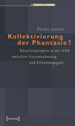 Kollektivierung der Phantasie? von Jacoby,  Petra