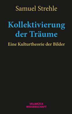 Kollektivierung der Träume von Strehle,  Samuel