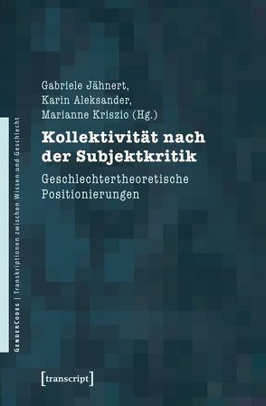 Kollektivität nach der Subjektkritik von Aleksander,  Karin, Jähnert,  Gabriele, Kriszio,  Marianne