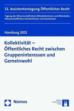 Kollektivität – Öffentliches Recht zwischen Gruppeninteressen und Gemeinwohl von Junge Wissenschaft im Öffentlichen Recht, Knickmeier,  Sönke, Lembke,  Ulrike, Martini,  Stefan, O'Hara,  Laurence Brendan, Paraschiakos,  Christos, Pilniok,  Arne, Pinkl,  Johannes, Rathke,  Hannes, Schadendorf,  Sarah, Siebke,  Mechtild-Maria, Spörer,  Markus, Westermann,  Eike, Winter,  Tina