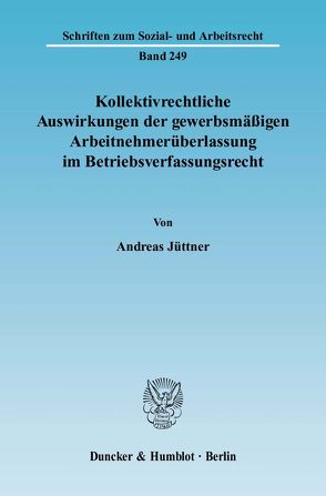 Kollektivrechtliche Auswirkungen der gewerbsmäßigen Arbeitnehmerüberlassung im Betriebsverfassungsrecht. von Jüttner,  Andreas