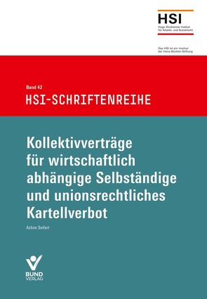 Kollektivverträge für wirtschaftlich abhängige Selbständige und unionsrechtliches Kartellverbot von Seifert,  Achim