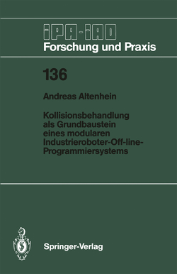 Kollisionsbehandlung als Grundbaustein eines modularen Industrieroboter-Off-line-Programmiersystems von Altenhein,  Andreas