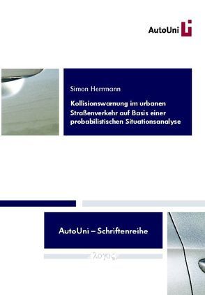 Kollisionswarnung im urbanen Straßenverkehr auf Basis einer probabilistischen Situationsanalyse von Herrmann,  Simon