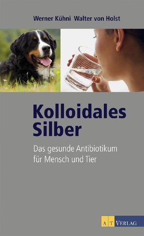 Kolloidales Silber – eBook von Kühni,  Werner, von Holst,  Walter