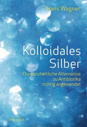 Kolloidales Silber von Wagner,  Hans