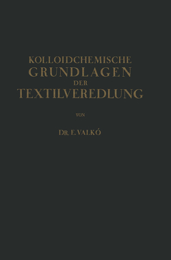 Kolloidchemische Grundlagen der Textilveredlung von Valkó,  Emmerich