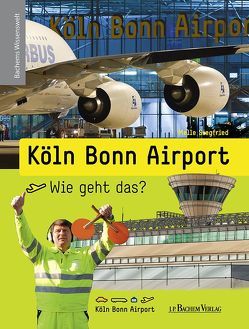 Köln Bonn Airport – Wie geht das? von Robyn-Fuhrmeister,  Frank, Siegfried,  Melle Köln Bonn Airport – Wie geht das? von Robyn-Fuhrmeister,  Frank, Siegfried,  Melle