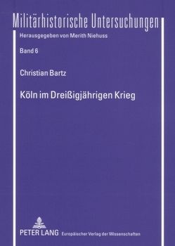 Köln im Dreißigjährigen Krieg von Bartz,  Christian