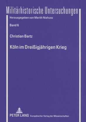 Köln im Dreißigjährigen Krieg von Bartz,  Christian