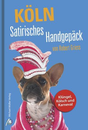 Köln Satirisches Handgepäck von Griess,  Robert, Schultz,  Christian