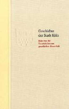 Köln von der französischen zur preußischen Herrschaft 1794-1815 von Historische Gesellschaft Köln e. V., Mueller,  Klaus