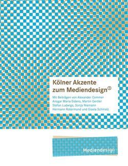 Kölner Akzente zum Mediendesign, 1 von Eidens,  Ansgar M, Gertler,  Martin, Niemann,  Sonja, Rheinische Fachhochschule Köln