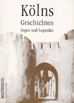 Kölns Geschichten, Sagen und Legenden von Kozik,  Arek, Ziebolz,  Gerhard