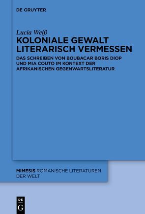 Koloniale Gewalt literarisch vermessen von Weiß,  Lucia