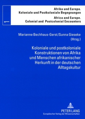 Koloniale und postkoloniale Konstruktionen von Afrika und Menschen afrikanischer Herkunft in der deutschen Alltagskultur von Bechhaus-Gerst,  Marianne, Gieseke,  Sunna