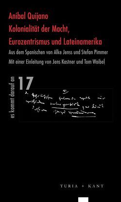 Kolonialität der Macht, Eurozentrismus und Lateinamerika von Jenss,  Alke, Kastner,  Jens, Pimmer,  Stefan, Quijano,  Anibal, Waibel,  Peter