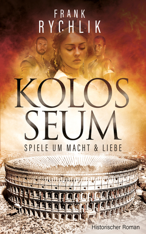 Kolosseum – Spiele um Macht und Liebe von Rychlik,  Frank