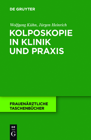 Kolposkopie in Klinik und Praxis von Heinrich,  Jürgen, Kühn,  Wolfgang