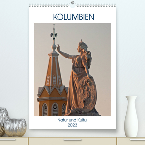 Kolumbien – Natur und Kultur (Premium, hochwertiger DIN A2 Wandkalender 2023, Kunstdruck in Hochglanz) von boeTtchEr,  U