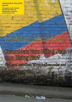 Kolumbien: Vom Failing State zum Rising Star? von Buck,  Karl, Chomsky,  Aviva, Fischer,  Thomas, Graaf,  David, Graaff,  David, Heins,  Miriam, Henkel,  Cathy, Ludwig,  Marie, Schauenberg,  Tim, Steger,  Rebecca, Thema,  Johannes, Zelik,  Raul