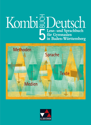 Kombi-Buch Deutsch – Lese- und Sprachbuch für Gymnasien in Baden-Württemberg / Kombi-Buch Deutsch BW 5 von Dambach,  Kerstin, Eckhardt,  Susanne, Gaiser,  Gottlieb, Hensel,  Andreas, Knebel,  Markus, Kondert,  Markus, Langendorf,  Elke, Müller.,  Karla, Ramin,  Andreas