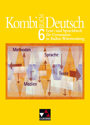 Kombi-Buch Deutsch – Lese- und Sprachbuch für Gymnasien in Baden-Württemberg / Kombi-Buch Deutsch BW 6 von Braun-Bau,  Susanne, Dambach,  Kerstin, Dorsch,  Dagmar, Gaiser,  Gottlieb, Haupt,  Claudia, Hensel,  Andreas, Müller.,  Karla, Ramin,  Andreas