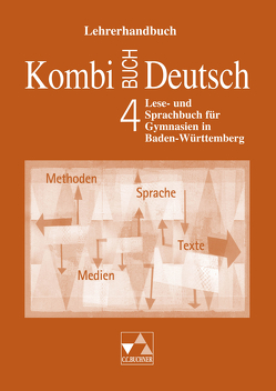 Kombi-Buch Deutsch – Lese- und Sprachbuch für Gymnasien in Baden-Württemberg / Kombi-Buch Deutsch BW LH 4 von Dambach,  Kerstin, Dammann,  Ina, Eckhardt,  Susanne, Gaiser,  Gottlieb, Hartmüller,  Ursula, Högemann,  Claudia, Knebel,  Markus, Kondert,  Markus, Kriegsmann,  Oliver, Langendorf,  Elke, Miedzybrocki,  Reinhild, Müller.,  Karla, Ramin,  Andreas