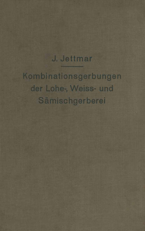 Kombinationsgerbungen der Lohe-, Weiß- und Sämischgerberei von Jettmar,  Josef