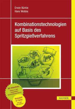 Kombinationstechnologien auf Basis des Spritzgießverfahrens von Bürkle,  Erwin, Wobbe,  Hans