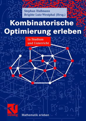 Kombinatorische Optimierung erleben von Brieden,  Andreas, Gritzmann,  Peter, Grötschel,  Martin, Hußmann,  Stephan, Leuders,  Timo, Lutz-Westphal,  Brigitte