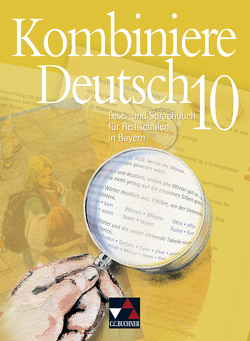 Kombiniere Deutsch – Lese- und Sprachbuch für Realschulen in Bayern / Kombiniere Deutsch Bayern 10 von Buhr,  Jan, Gaiser,  Gottlieb, Hartmüller,  Ursula, Högemann,  Claudia, Hölzl,  Vera, Höttges,  Ulrike, Knebel,  Markus, Kondert,  Markus, Kriegsmann,  Oliver, Krischker,  Gerhard C., Langendorf,  Elke, Miedzybrocki,  Reinhild, Müller.,  Karla, Schaper,  Neele, Stadler,  Armin, Vormoor,  Anne, Zeller,  Silke