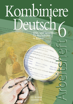 Kombiniere Deutsch – Lese- und Sprachbuch für Realschulen in Bayern / Kombiniere Deutsch Bayern AH 6 von Dambach,  Kerstin, Fuchs,  Gunter, Gaiser,  Gottlieb, Hensel,  Andreas, Högemann,  Claudia, Kraus,  Dagmar, Miedzybrocki,  Reinhild, Ramin,  Andreas