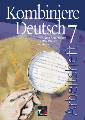 Kombiniere Deutsch – Lese- und Sprachbuch für Realschulen in Bayern / Kombiniere Deutsch Bayern AH 7 von Egloffstein,  Ute, Gaiser,  Gottlieb, Högemann,  Claudia, Kriegsmann,  Oliver, Miedzybrocki,  Reinhild, Müller.,  Karla