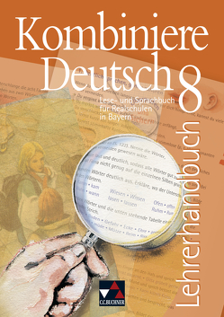 Kombiniere Deutsch – Lese- und Sprachbuch für Realschulen in Bayern / Kombiniere Deutsch Bayern LH 8 von Gaiser,  Gottlieb, Hartmüller,  Ursula, Högemann,  Claudia, Hölzl,  Vera, Knebel,  Markus, Kondert,  Markus, Kriegsmann,  Oliver, Langendorf,  Elke, Miedzybrocki,  Reinhild, Müller.,  Karla, Schenkel,  Nicola, Stadler,  Armin, Zeller,  Silke