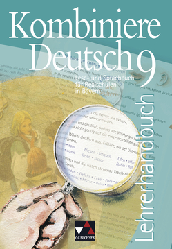 Kombiniere Deutsch – Lese- und Sprachbuch für Realschulen in Bayern / Kombiniere Deutsch Bayern LH 9 von Gaiser,  Gottlieb, Högemann,  Claudia, Höttges,  Ulrike, Knebel,  Markus, Kondert,  Markus, Miedzybrocki,  Reinhild, Müller.,  Karla, Vormoor,  Anne