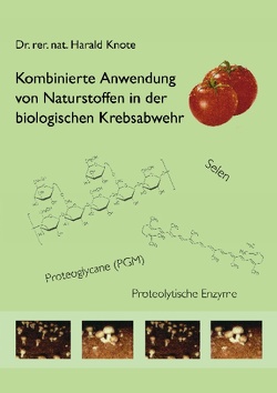 Kombinierte Anwendung von Naturstoffen in der biologischen Krebsabwehr von Knote,  Harald