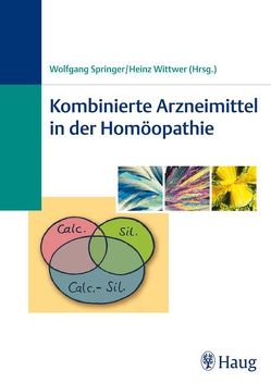 Kombinierte Arzneimittel in der Homöopathie von Abermann,  Christoph, Chattopadhyay,  Sibylle, Mussbach,  Dagmar, Springer,  Wolfgang, Wittwer,  Heinz